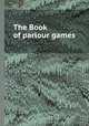 The Book of parlour games, 