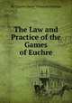 The Law and Practice of the Games of Euchre, By Charles Henry Wharton Meehan 