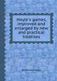 Hoyle`s games, improved and enlarged by new and practical treatises, By Edmond Hoyle 