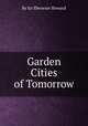 Garden Cities of Tomorrow, By Sir Ebenezer Howard 