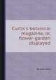 Curtis`s botanical magazine, or, flower-garden displayed, By John Sims 