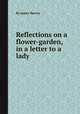 Reflections on a flower-garden, in a letter to a lady, By James Hervey 