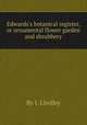 Edwards`s botanical register, or ornamental flower garden and shrubbery, By J. Lindley 