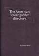 The American flower garden directory, By Robert Buist 