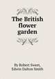 The British flower garden, By Robert Sweet, Edwin Dalton Smith 