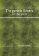 The garden flowers of the year, By Garden flowers 
