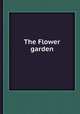 The Flower garden, 