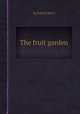 The fruit garden, By Patrick Barry 