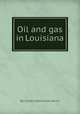 Oil and gas in Louisiana, By Gilbert Dennison Harris 