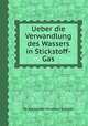 Ueber die Verwandlung des Wassers in Stickstoff-Gas, By Alexander Nicolaus Scherer 