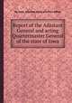 Report of the Adjutant General and acting Quartermaster General of the state of Iowa, By Iowa. Adjutant General&#39;s Office 
