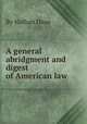 A general abridgment and digest of American law, By Nathan Dane 