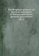 The Brighton gleaner; or, General repository of literary selections, general occurrences [&c.]., 