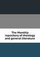 The Monthly repository of theology and general literature, 