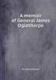 A memoir of General James Oglethorpe, By Robert Wright 