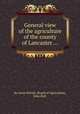 General view of the agriculture of the county of Lancaster ..., By Great Britain. Board of Agriculture, John Holt 