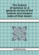 The history of Jamaica or, A general survey of the antient and modern state of that island, By Edward Long 