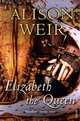 Elizabeth The Queen, Alison Weir 
