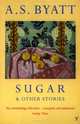 Sugar and other Stories, A. S. Byatt 