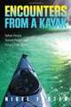 Encounters from a Kayak: Native People, Sacred Places, and Hungry Polar Bears, Nigel Foster 