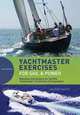 Yachtmaster Exercises for Sail and Power: Questions and answers for the RYA Coastal and Offshore Yachtmaster Certificate, Alison Noice 