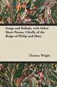 Songs and Ballads, with Other Short Poems, Chiefly of the Reign of Philip and Mary, Thomas Wright 