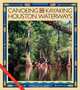 Canoeing and Kayaking Houston Waterways (River Books, Sponsored by Meadows Center for Water and the Environment, Texas St), Natalie H. Wiest 