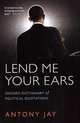Lend Me Your Ears: Oxford Dictionary of Political Quotations, Jay Antony 