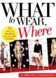 What to wear, where. The how-to handbook for any style situation, Hillary Kerr 