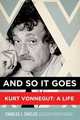 And So it Goes. Kurt Vonnegut: A Life, Shields Charles J. 
