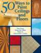50 Ways to Paint Ceilings and Floors, Elise Kinkead 