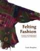 Felting fashion, Lizzie Houghton 