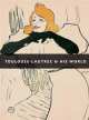Toulouse Lautrec and His World, Maria-Christina Boerner 