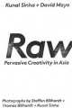 Raw. Pervasive Creativity in Asia, Kunal Sinha, David Mayo 
