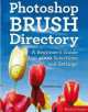 PhotoShop Brush Directory. A Beginner's Guide to 4,000 Selections and Settings, Susannah Hall 