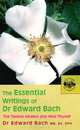 The Essential Writings of Dr Edward Bach, Edward Bach 