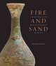 Fire and Sand: Ancient Glass in the Princeton University Art Museum (Princeton University Art Museum Series), Anastassios Antonaras 