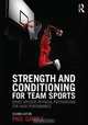 Strength and Conditioning for Team Sports: Sport-Specific Physical Preparation for High Performance, second edition, Paul Gamble 