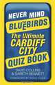 Never Mind the Bluebirds: The Ultimate Cardiff City Quizbook, David Collins, Gareth Bennett 