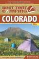 Best Tent Camping: Colorado: Your Car-Camping Guide to Scenic Beauty, the Sounds of Nature, and an Escape from Civilization, Kim Lipker, Johnny Molloy 
