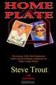 Home Plate, Steve Trout 