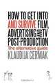 How to Get Into and Survive Film, Advertising and TV Post-Production - The Alternative Guide, Klaudija Cermak 