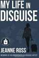 My Life in Disguise: Memoirs of a CIA Disguise Artist, Jeanne E Ross 