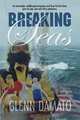 Breaking Seas: An overweight, middle-aged computer nerd buys his first boat, quits his job, and sails off to adventure, Glenn Damato 
