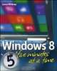 Windows 8 Five Minutes at a Time, Lance Whitney 