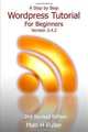 A Step by Step Wordpress Tutorial For Beginners, Version 3.4.2, Mati H. Fuller 