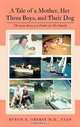 A Tale of a Mother, Her Three Boys, and Their Dog: The Love Story of a Father for His Family, Byron B. Oberst M.D. FAAP 