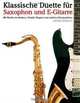 Klassische Duette fur Saxophon und E-Gitarre: Saxophon fur Anfanger: Mit Musik von Brahms, Vivaldi, Wagner und anderen Komponisten, Javier Marco 