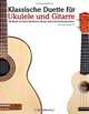 Klassische Duette fur Ukulele und Gitarre: Ukulele fur Anfanger. Mit Musik von Bach, Beethoven, Mozart und anderen Komponisten (In Noten und Tabulatur) (German Edition), Javier Marco 