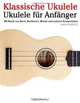 Klassische Ukulele: Ukulele fur Anfanger. Mit Musik von Bach, Beethoven, Mozart und anderen Komponisten (German Edition), Javier Marco 